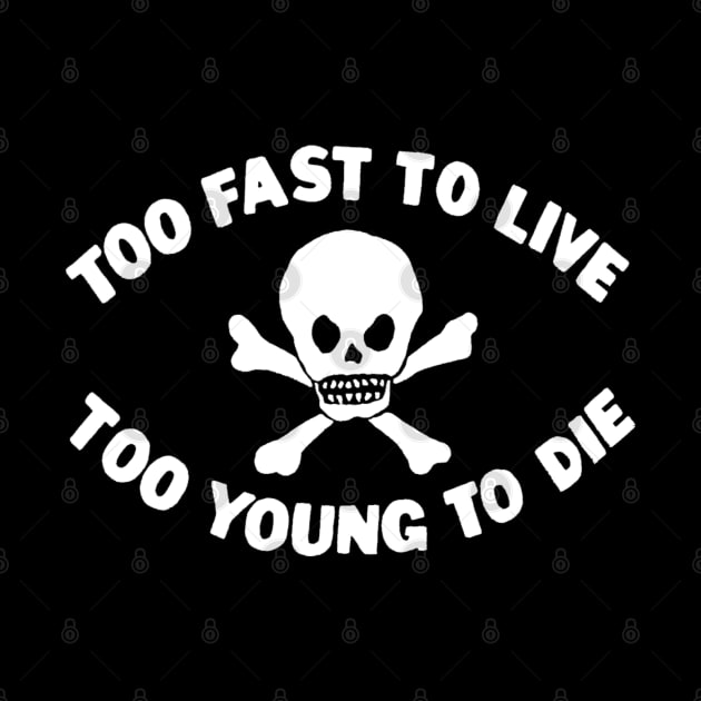 Too Fast To Live Too Young To Die by Pop Fan Shop