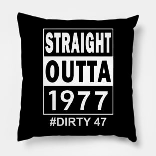 Straight Outta 1977 Dirty 47 47 Years Old Birthday Pillow