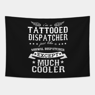 I’M A Tattooed Dispatcher Just Like A Normal Dispatcher Except Much Cooler Tapestry