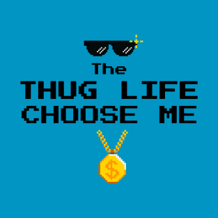 Thug Life Choose Me T-Shirt