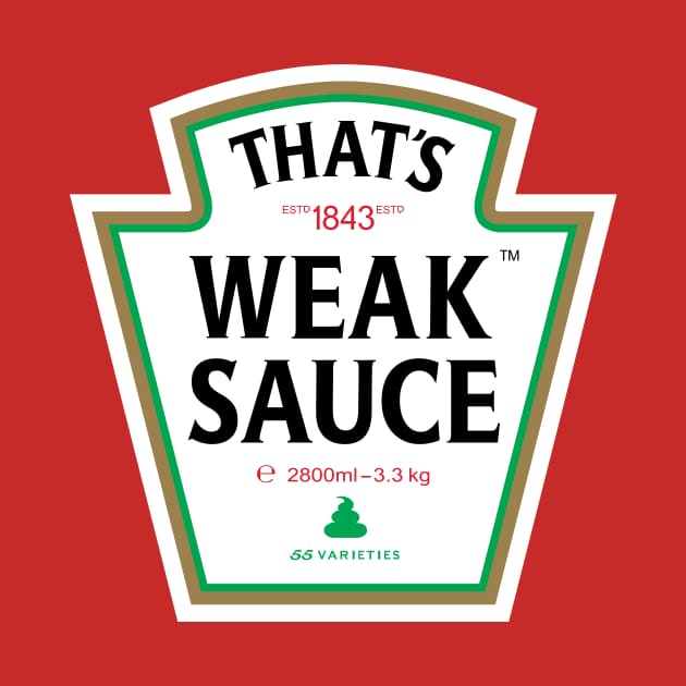 Weak Sauce Weak Sauce TShirt TeePublic