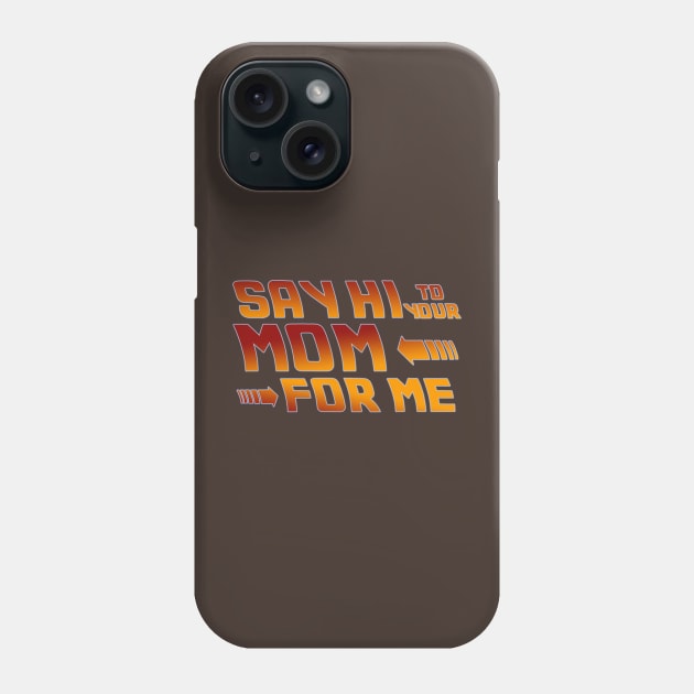 Say Hi to your mom for me Phone Case by Abili-Tees