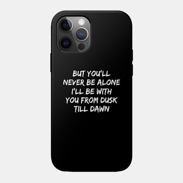 Dusk Till Dawn Lyrics Dusk Till Dawn Phone Case Teepublic