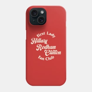 First Lady Hillary Rodham Clinton Fan Club Phone Case