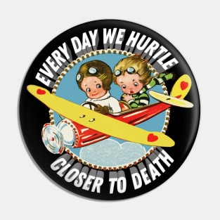 Every Day We Hurtle Closer To Death - Nihilist Statement Apparel Pin