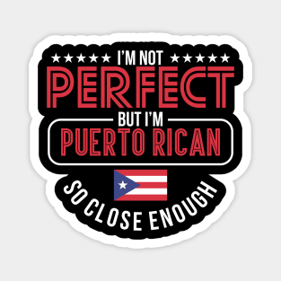 Not Perfect But I'm Puerto Rican - Puerto Rico Proud Magnet