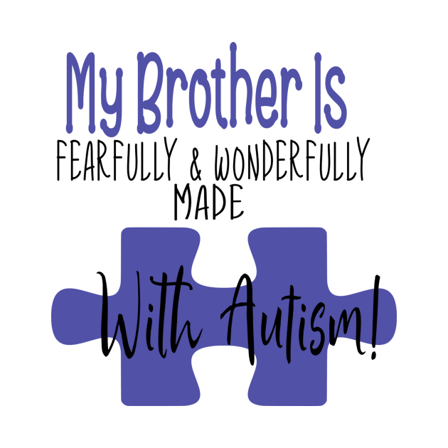 My brother is fearfully & Wonderfully made with Autism by Cargoprints