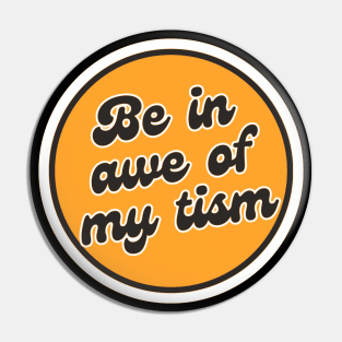 Be In Awe Of My Tism Pin