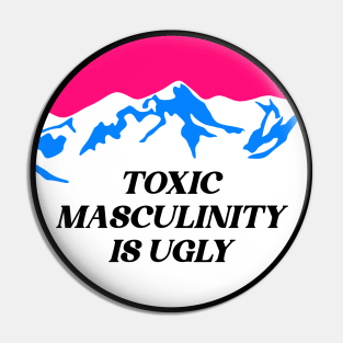 Toxic Masculinity Is Ugly - Feminist Pin