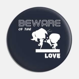 beware of the love Pin