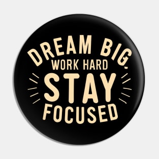 Dream big work hard stay focused Pin