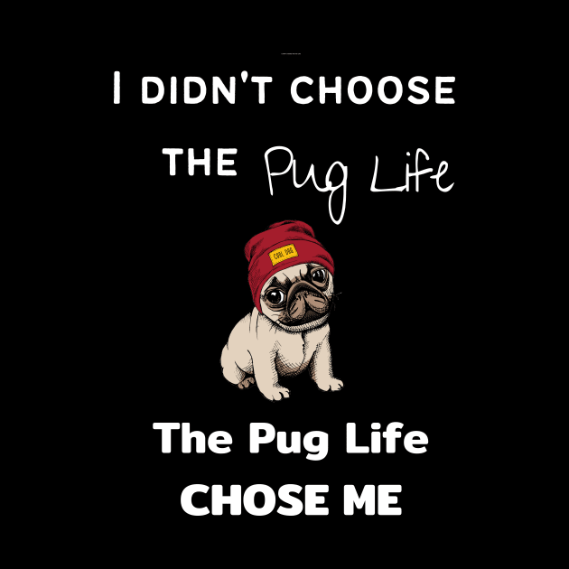 Pug Lover - I Didn't Choose the Pug Life, The Pug Life Chose Me by Maful