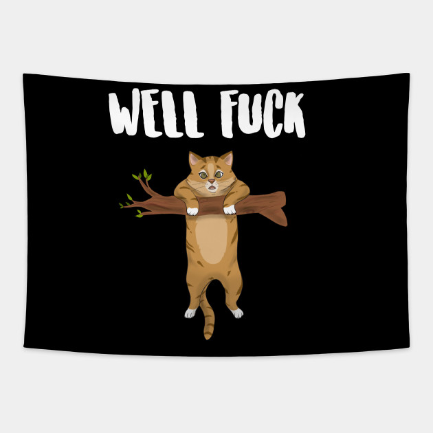 Well Fuck Cat On A Tree Funny Cat Design Tapestry Teepublic Au