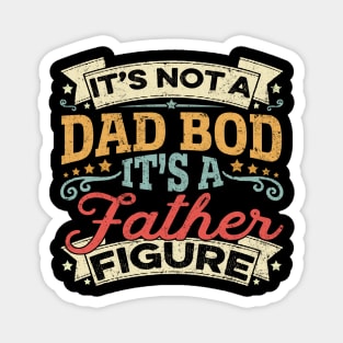 It's Not A Dad Bod It's A Father Figure Father's Day Funny Magnet