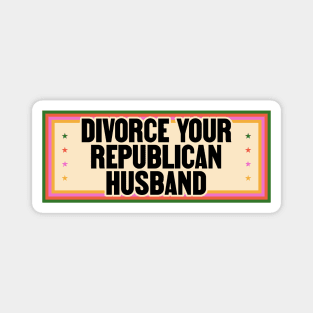 Divorce Your Republican Husband - Funny Liberal Magnet