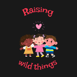 Raising wild things cute T-Shirt