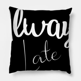 Always Late Pillow