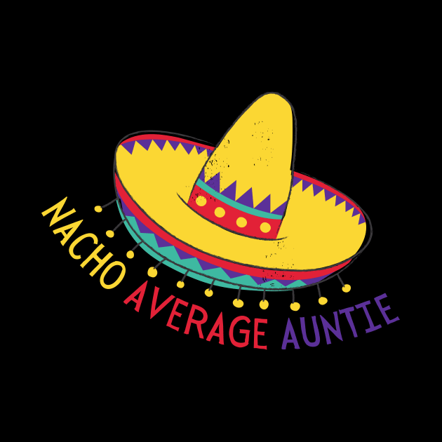 Nacho Average Auntie Funny Mexican Quote by Mish-Mash