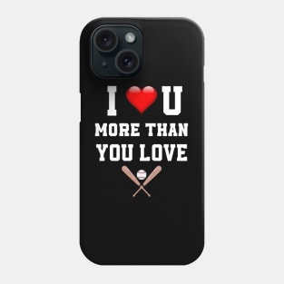 I love you more then you love baseball Phone Case