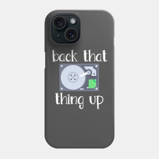Hard Drive Back That Thing Up Quote Phone Case