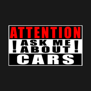 Attention Ask Me About Cars T-Shirt