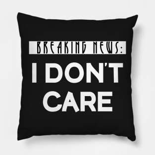 Breaking News I Don't Care Pillow