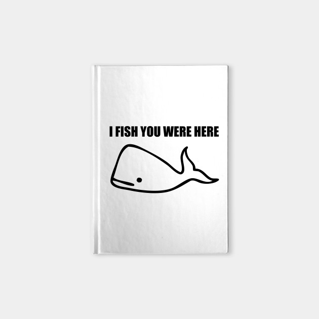 I Fish You Were Here I Fish You Were Here Notebook Teepublic