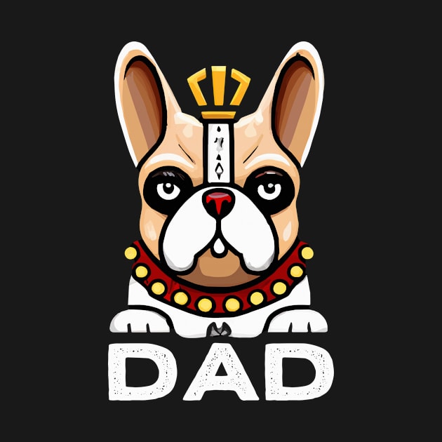 French Bulldog Dad King Dog Owner Frenchie Dog Father by BetterManufaktur