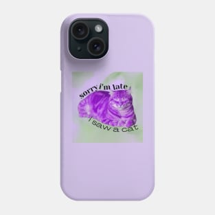 Sorry I'm Late, I Saw A Cat Phone Case