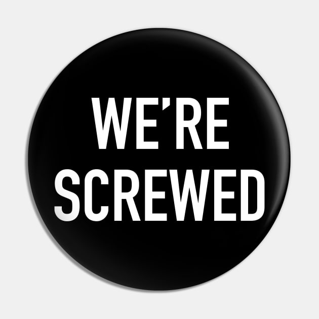 We’re Screwed Pin by StickSicky