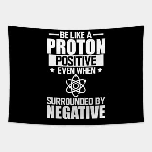 Science Lab - Be like a proton positive even when surrounded by negative w Tapestry