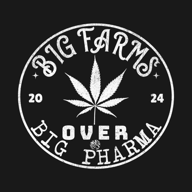 Big Farms Over Big Pharma Funny Pot Leaf Natural Healing Design by anarchyunion