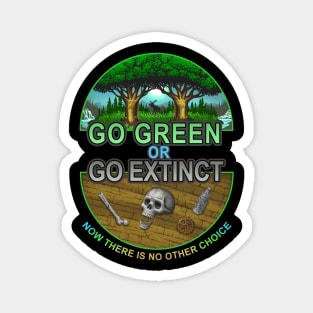 Go Green or Go Extinct Magnet