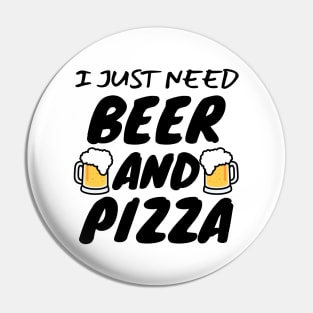 I Just Need Beer And Pizza Pin