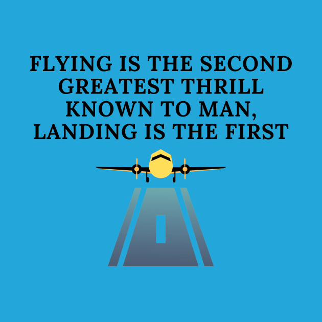 Flying is the second greatest thrill known to man, landing is the first by CorrieMick