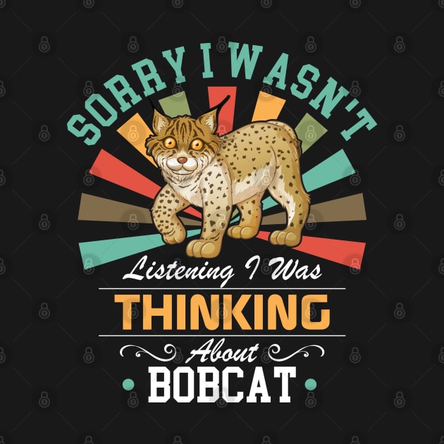 Bobcat lovers Sorry I Wasn't Listening I Was Thinking About Bobcat by Benzii-shop 