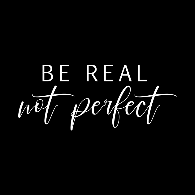 Be real not perfect motivation saying by colorbyte