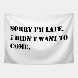 Sorry I'm Late I Didn't Want To Come vintage - Cute Funny DESIGN Gifts For Boys Girls Boyfriends Girlfriends Dad And Mom Tapestry