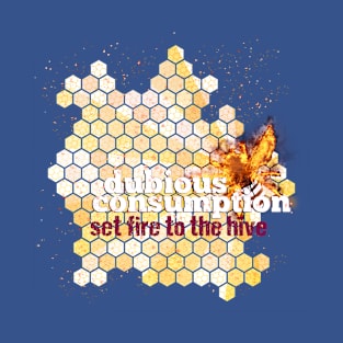 Set Fire to the Hive - Dubious Consumption T-Shirt