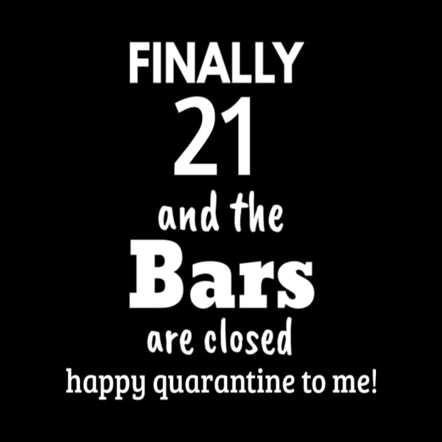 Finally 21 and the bars are closed happy quarantine to  me :21st Quarantine Birthday Funny 21 drinking Birthday 21st Birthday legal by First look