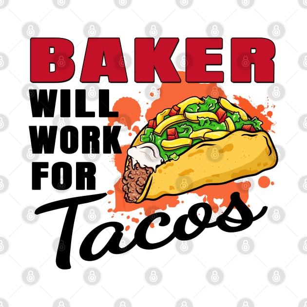 Baker Will Work For Tacos by jeric020290