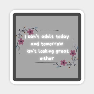 I can’t adult today or tomorrow Magnet