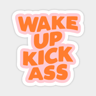 Wake Up Kick Ass in pink and orange Magnet