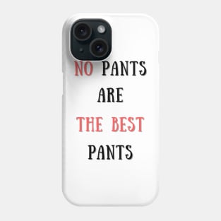 No pants are the best pants Phone Case