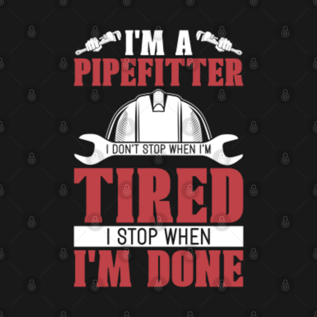 Pipefitter I'm A Pipefitter I Don't Stop Foreman Pipefitter TShirt