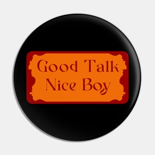 good Talk Nice Boy Pin