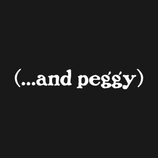 ...and Peggy! T-Shirt