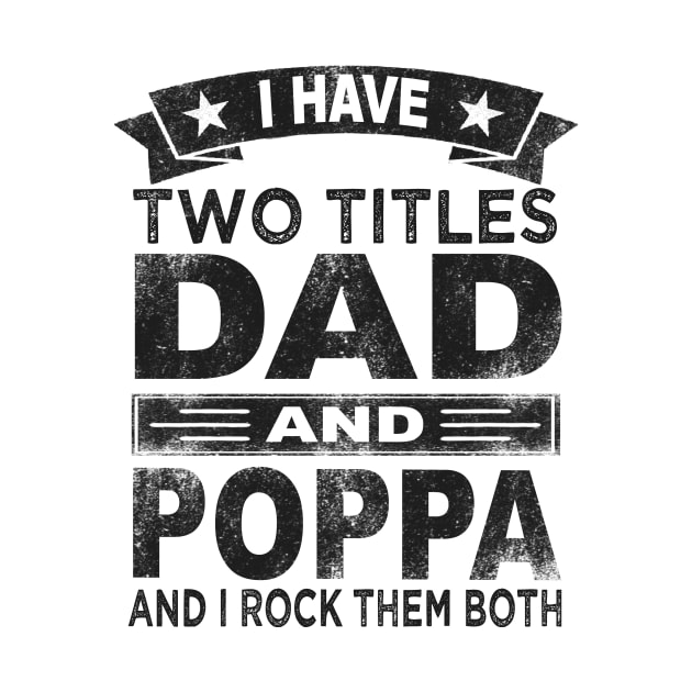 fathers day i have two titles dad and poppa by Bagshaw Gravity