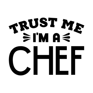 Trust Me, I'm a Chef T-Shirt