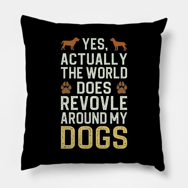 Actually The World Does Revolve Around My Dogs Pillow by DragonTees